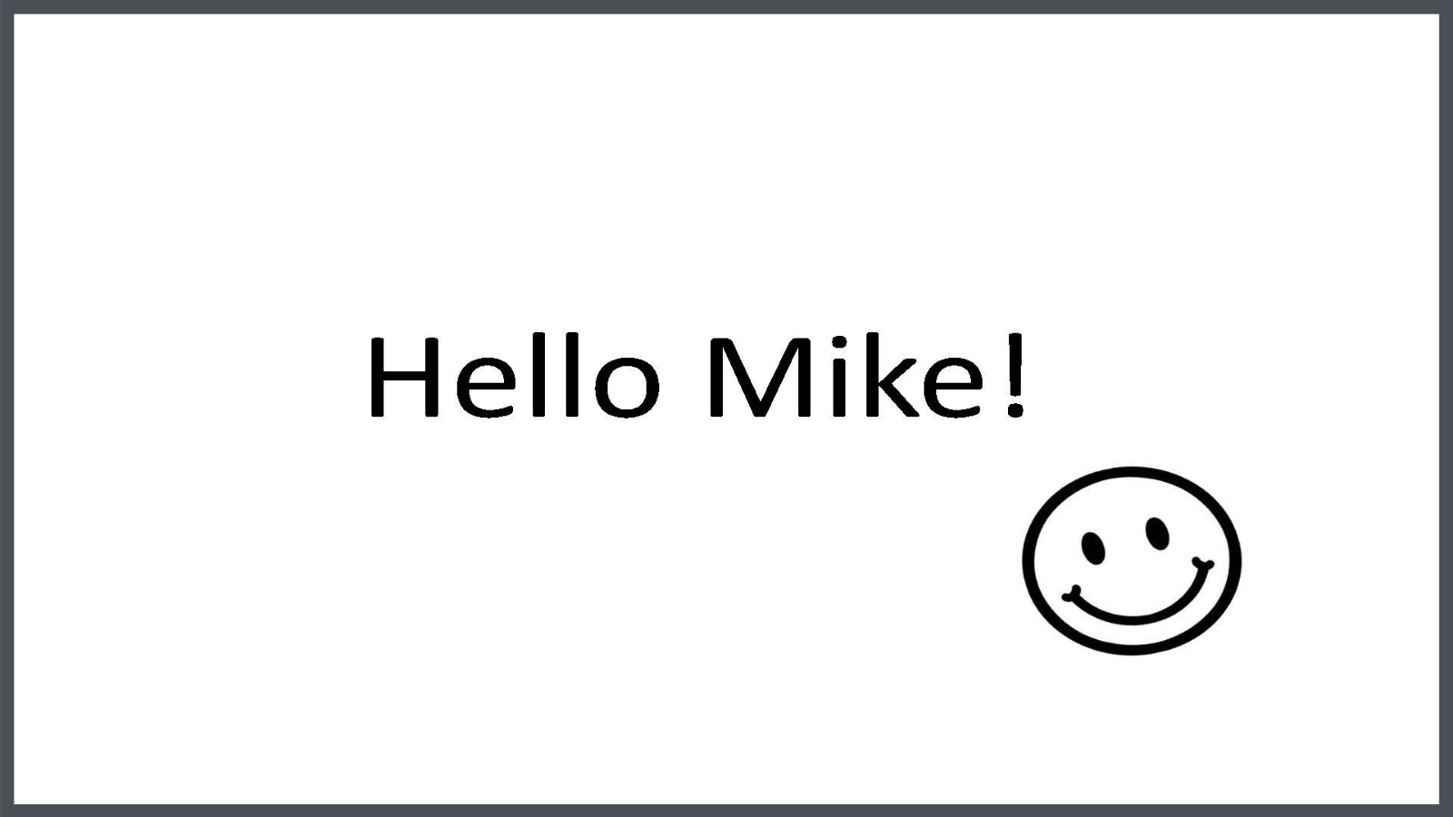 The words "Hello Mike!" with a smiley face