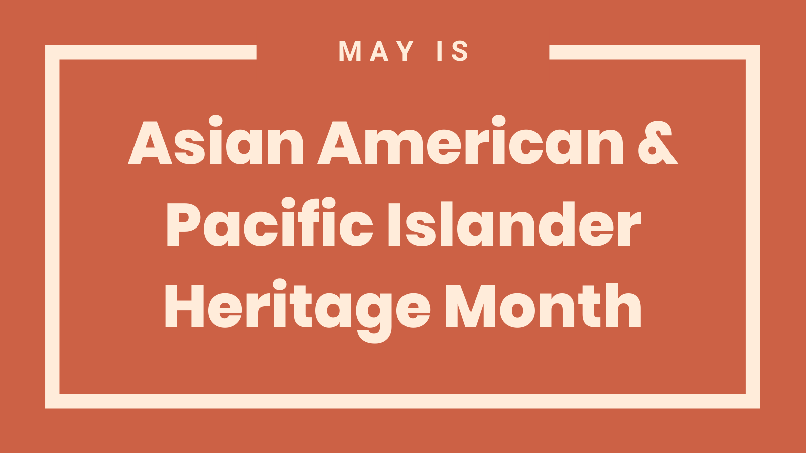 Text reading May is Asian American & Pacific Islander Heritage Month